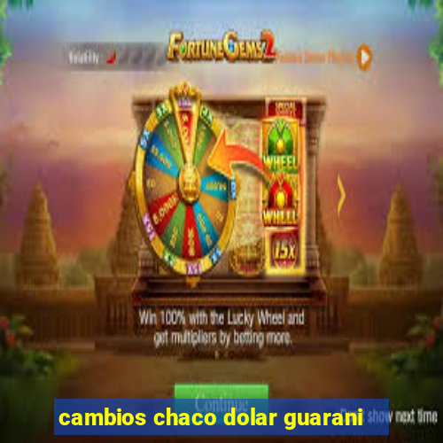 cambios chaco dolar guarani